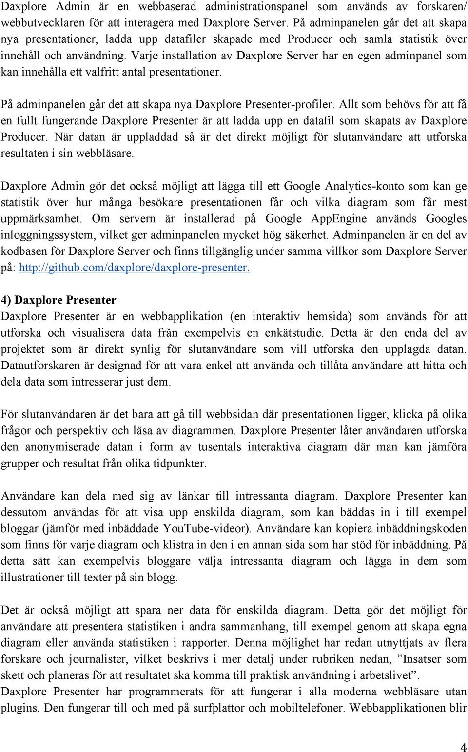 Varje installation av Daxplore Server har en egen adminpanel som kan innehålla ett valfritt antal presentationer. På adminpanelen går det att skapa nya Daxplore Presenter-profiler.