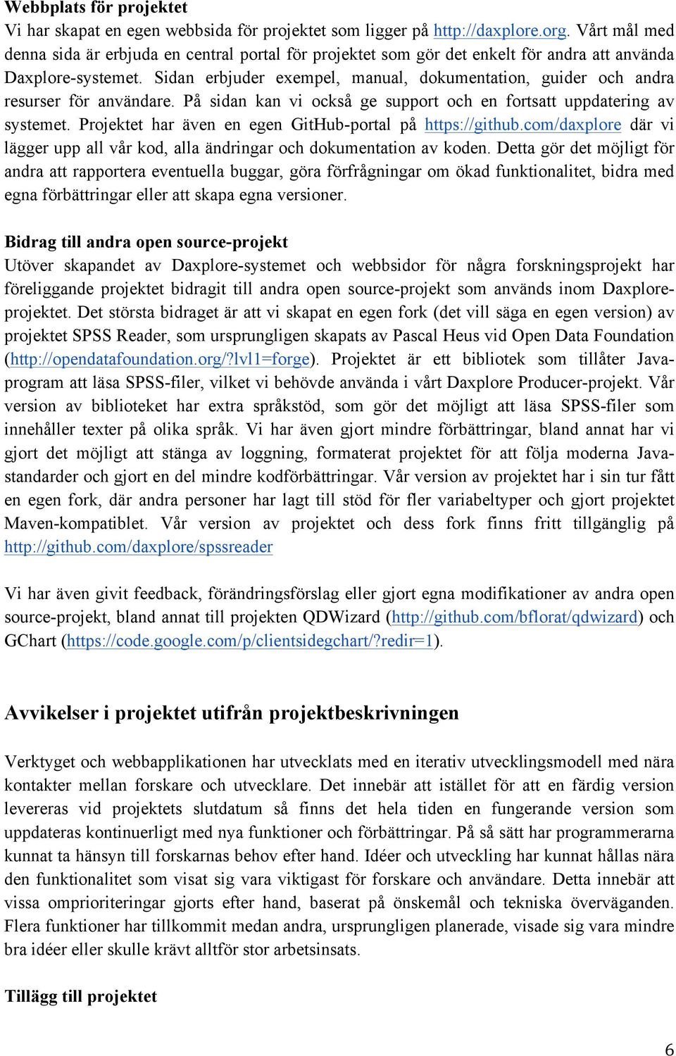 Sidan erbjuder exempel, manual, dokumentation, guider och andra resurser för användare. På sidan kan vi också ge support och en fortsatt uppdatering av systemet.