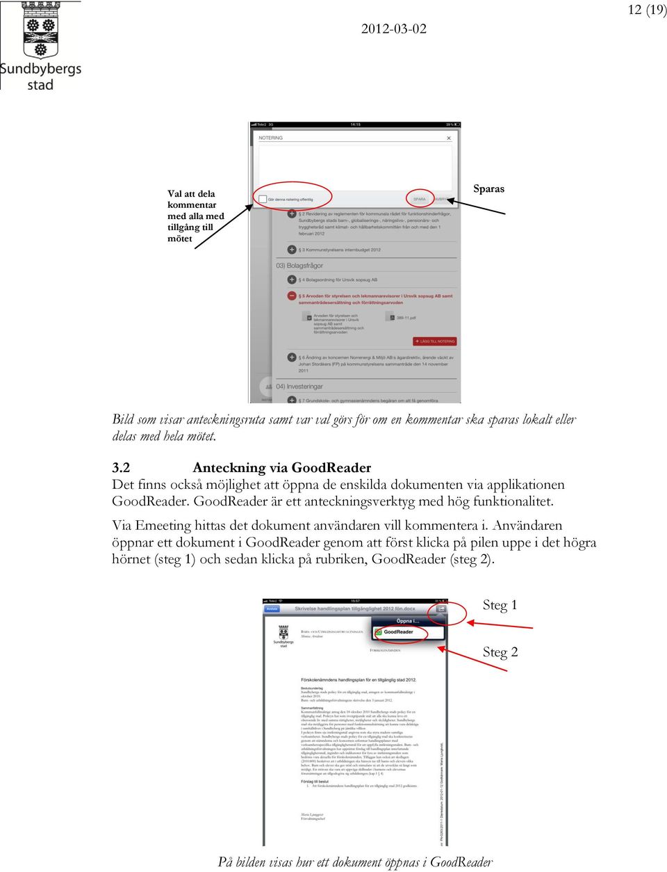 GoodReader är ett anteckningsverktyg med hög funktionalitet. Via Emeeting hittas det dokument användaren vill kommentera i.