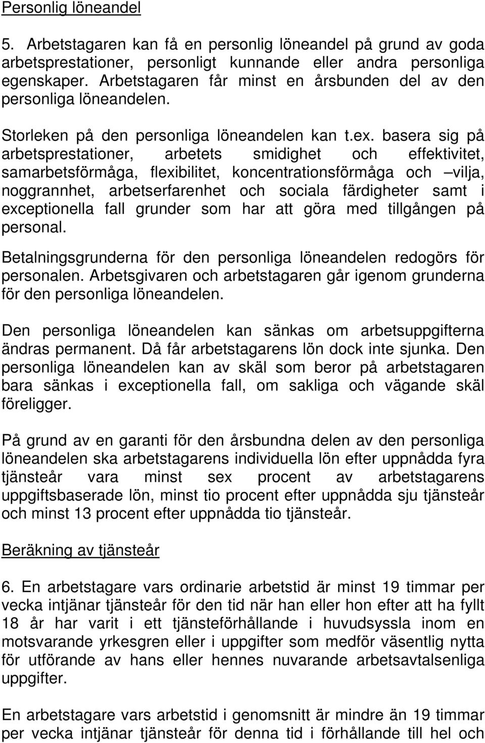 basera sig på arbetsprestationer, arbetets smidighet och effektivitet, samarbetsförmåga, flexibilitet, koncentrationsförmåga och vilja, noggrannhet, arbetserfarenhet och sociala färdigheter samt i