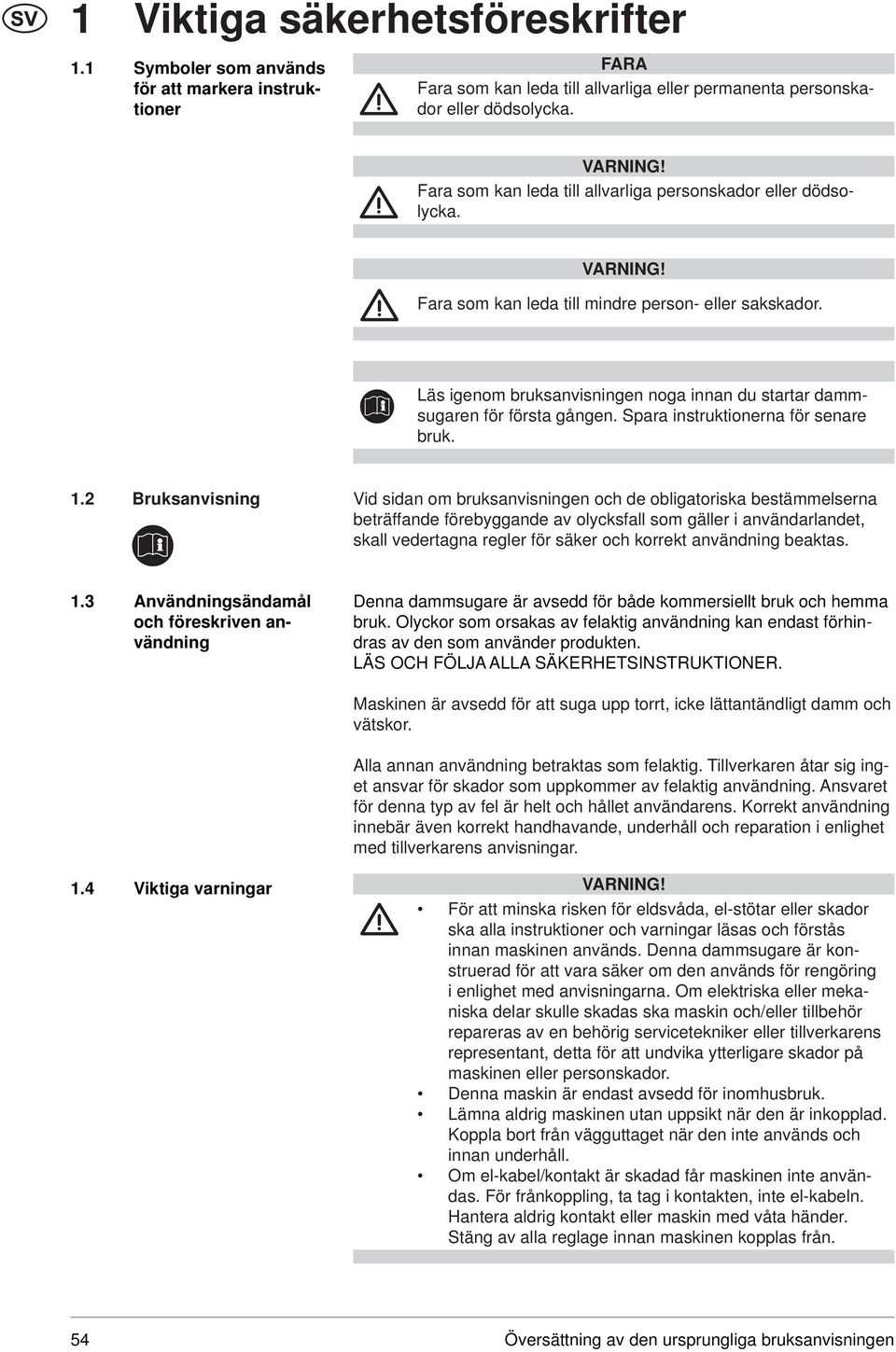 Spara instruktionerna för senare bruk. 1.