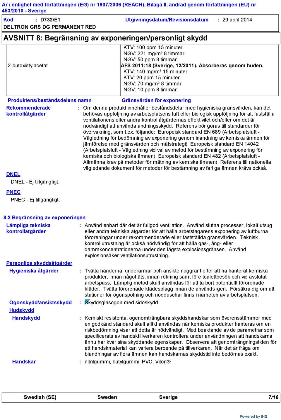 NGV 70 mg/m³ 8 timmar. NGV 10 ppm 8 timmar.