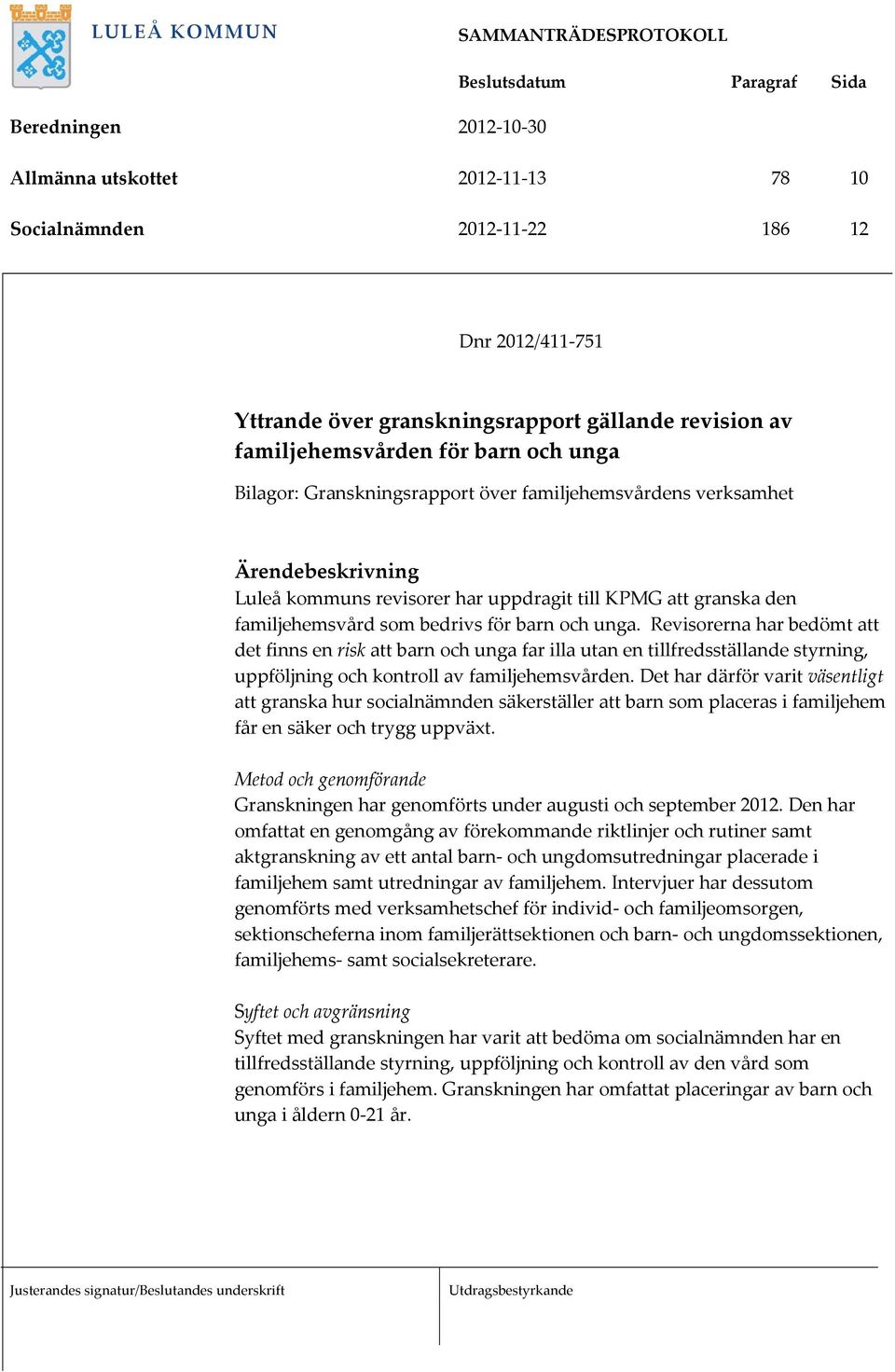 Revisorerna har bedömt att det finns en risk att barn och unga far illa utan en tillfredsställande styrning, uppföljning och kontroll av familjehemsvården.