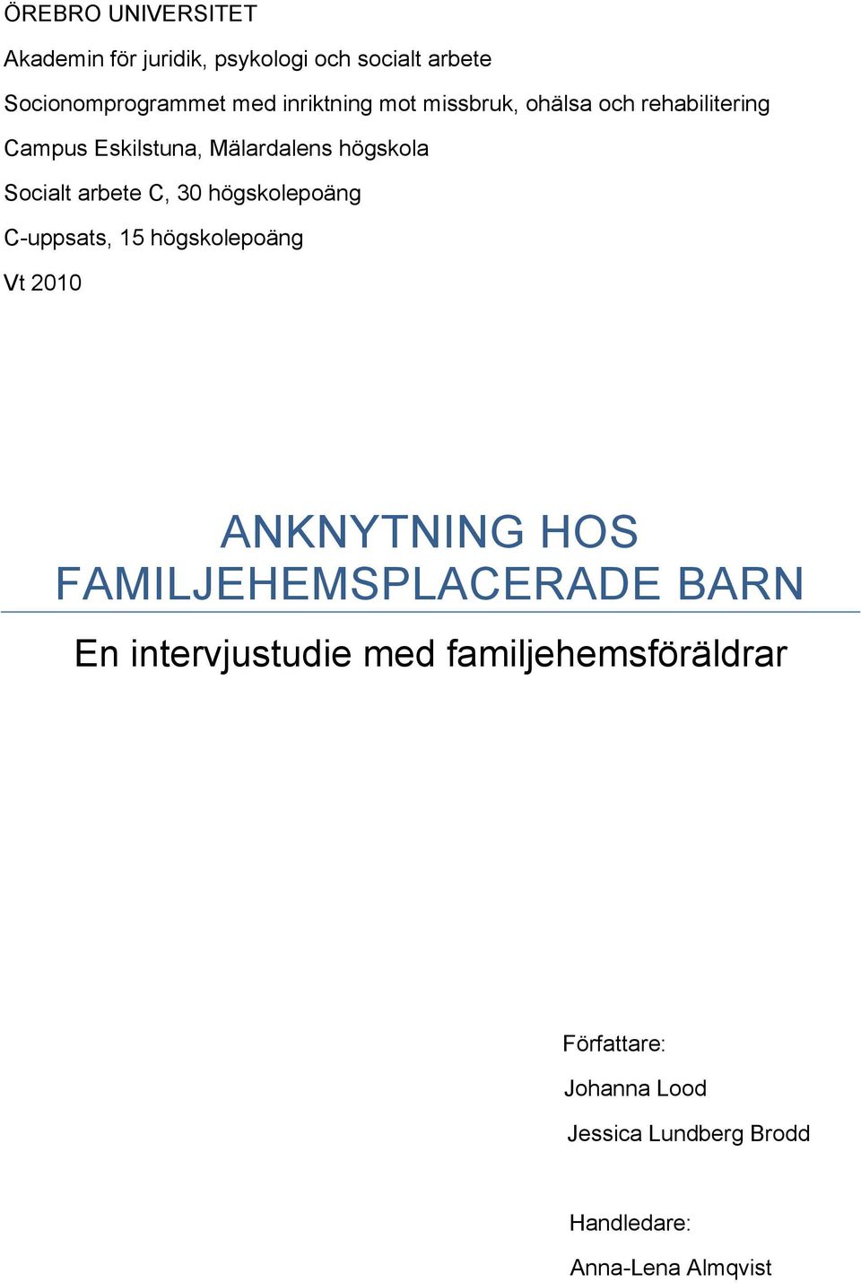 högskolepoäng C-uppsats, 15 högskolepoäng Vt 2010 ANKNYTNING HOS FAMILJEHEMSPLACERADE BARN En