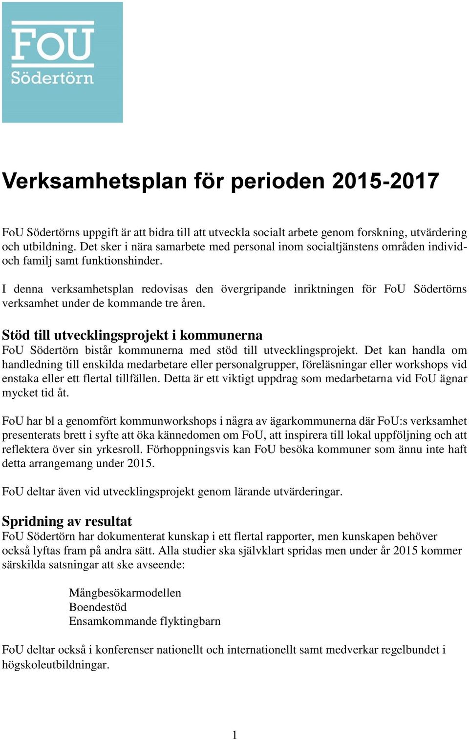 I denna verksamhetsplan redovisas den övergripande inriktningen för FoU Södertörns verksamhet under de kommande tre åren.