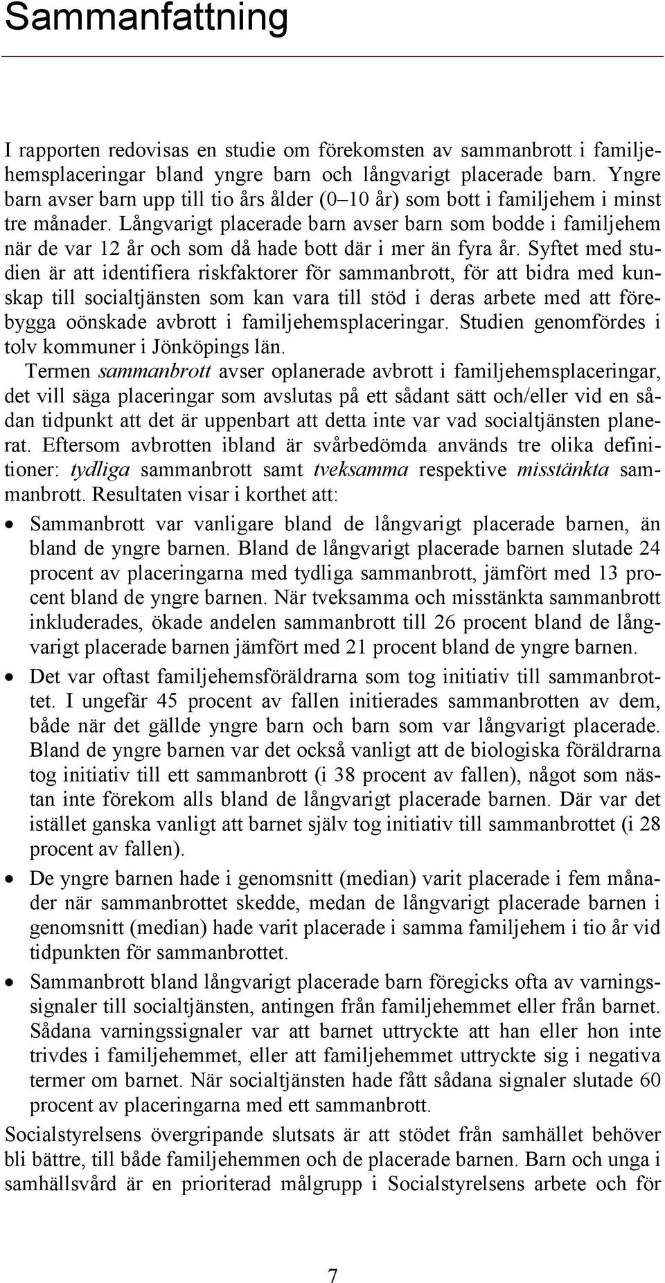 Långvarigt placerade barn avser barn som bodde i familjehem när de var 12 år och som då hade bott där i mer än fyra år.