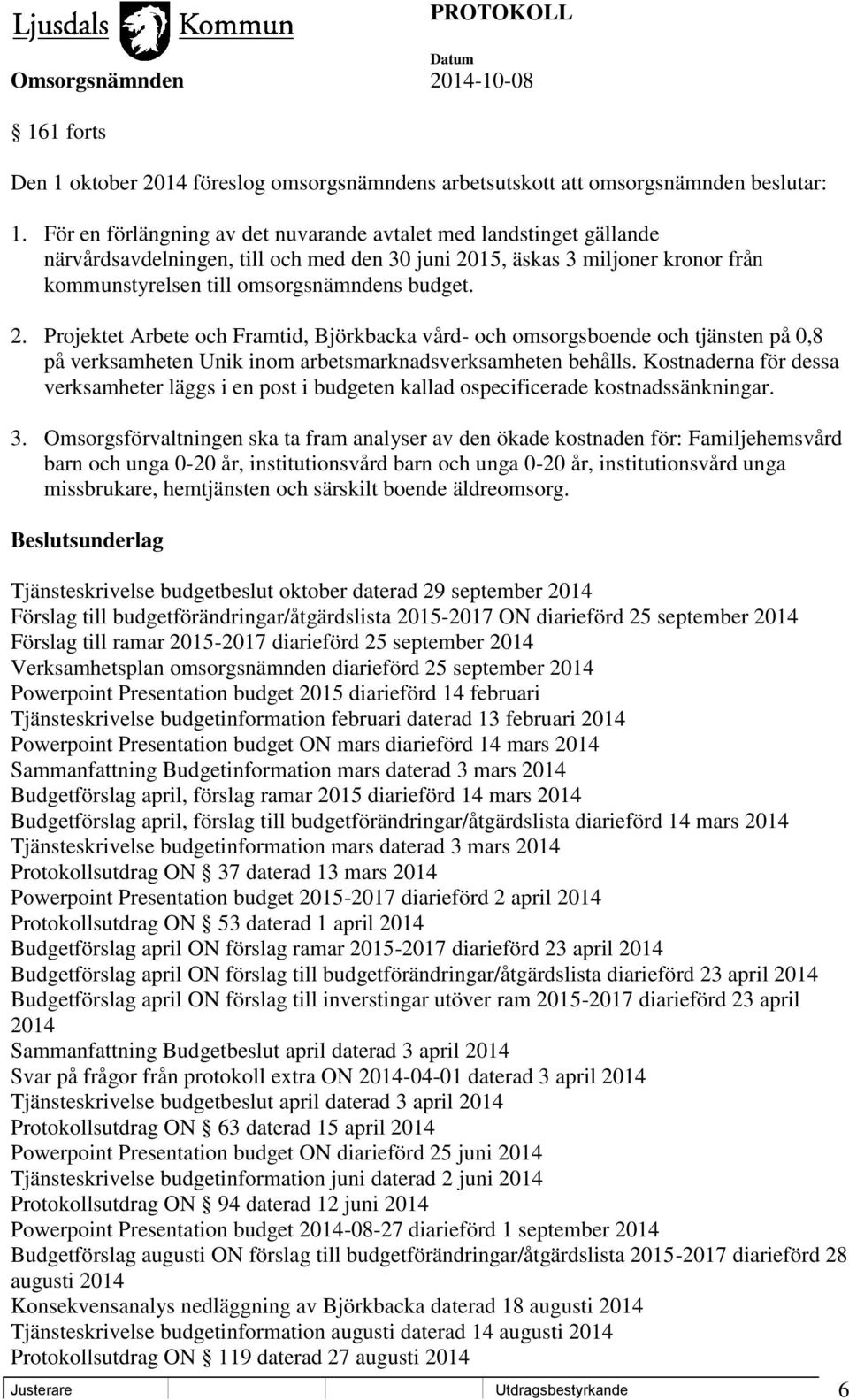 15, äskas 3 miljoner kronor från kommunstyrelsen till omsorgsnämndens budget. 2.