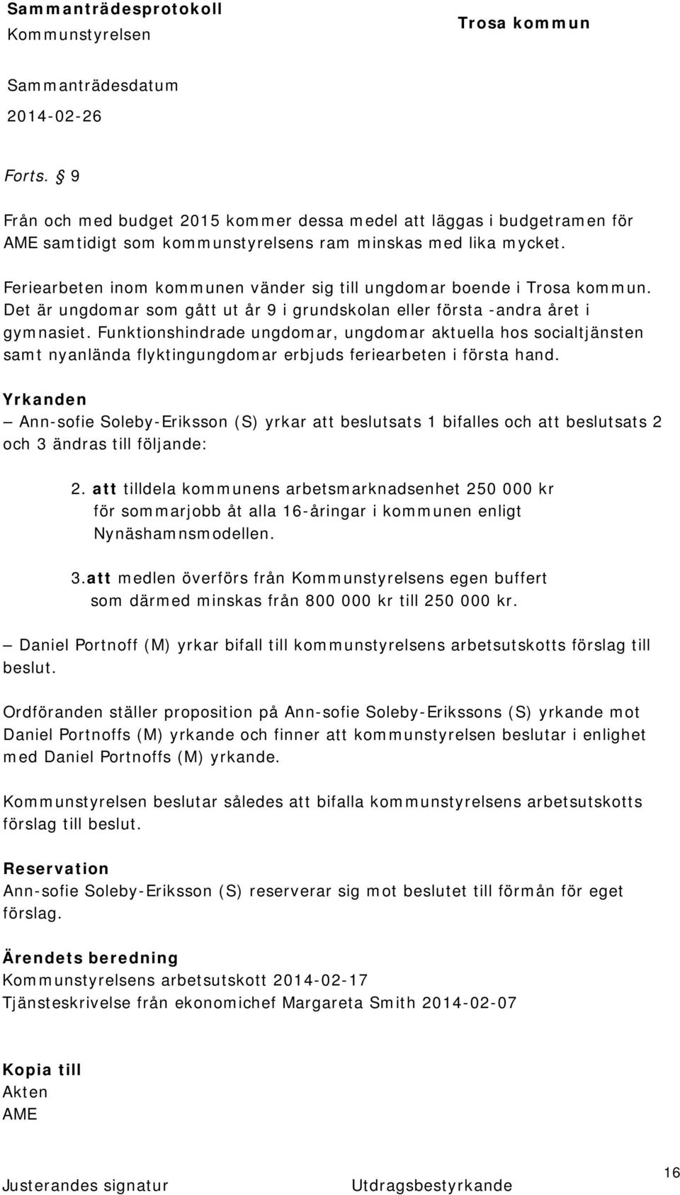 Funktionshindrade ungdomar, ungdomar aktuella hos socialtjänsten samt nyanlända flyktingungdomar erbjuds feriearbeten i första hand.