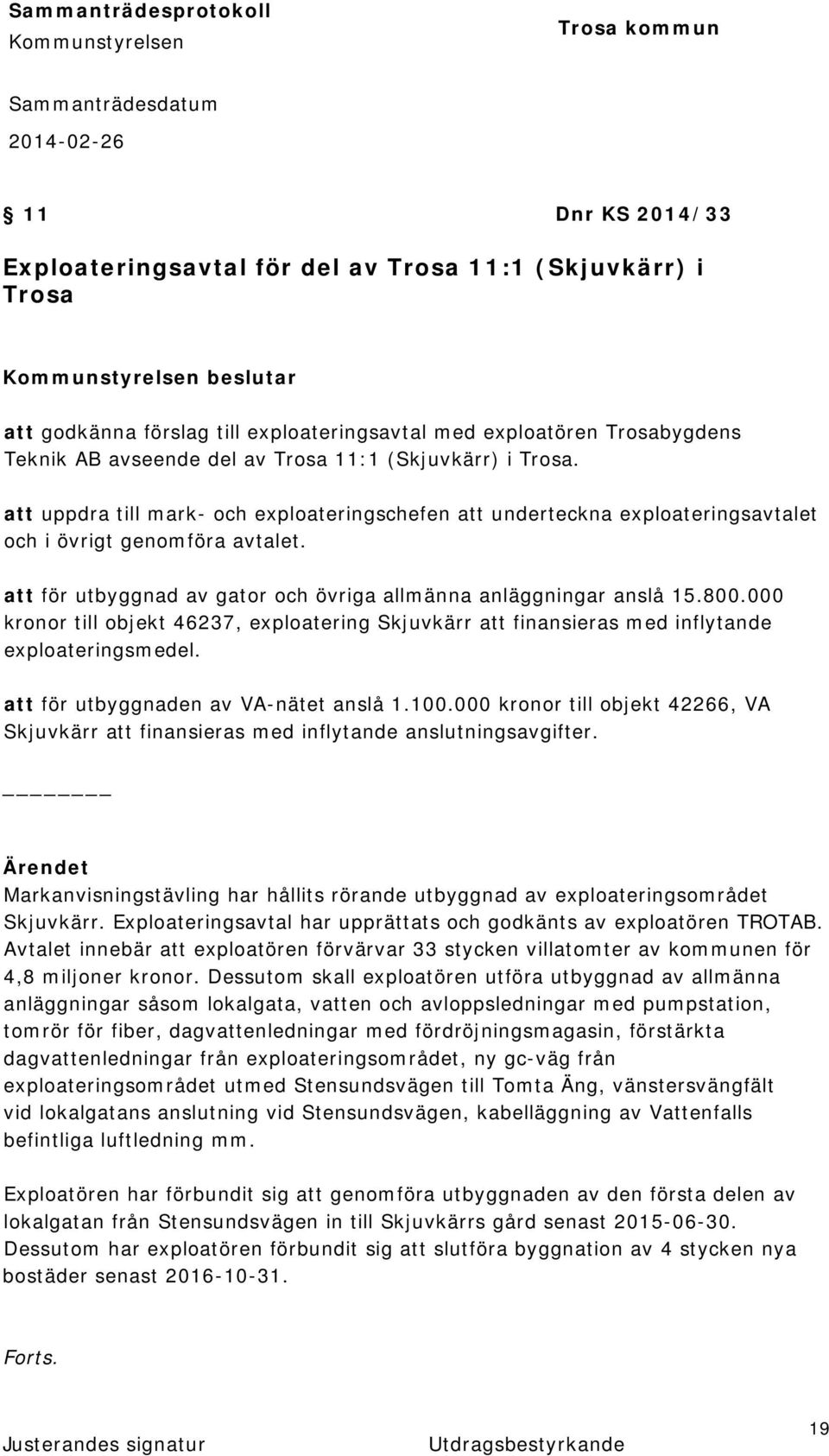 att för utbyggnad av gator och övriga allmänna anläggningar anslå 15.800.000 kronor till objekt 46237, exploatering Skjuvkärr att finansieras med inflytande exploateringsmedel.