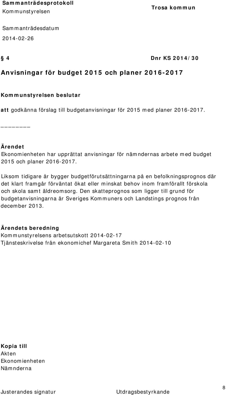 Liksom tidigare år bygger budgetförutsättningarna på en befolkningsprognos där det klart framgår förväntat ökat eller minskat behov inom framförallt förskola och skola samt