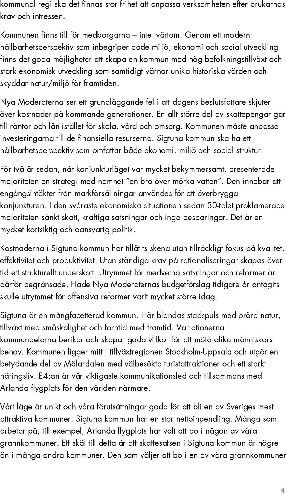 utveckling som samtidigt värnar unika historiska värden och skyddar natur/miljö för framtiden.