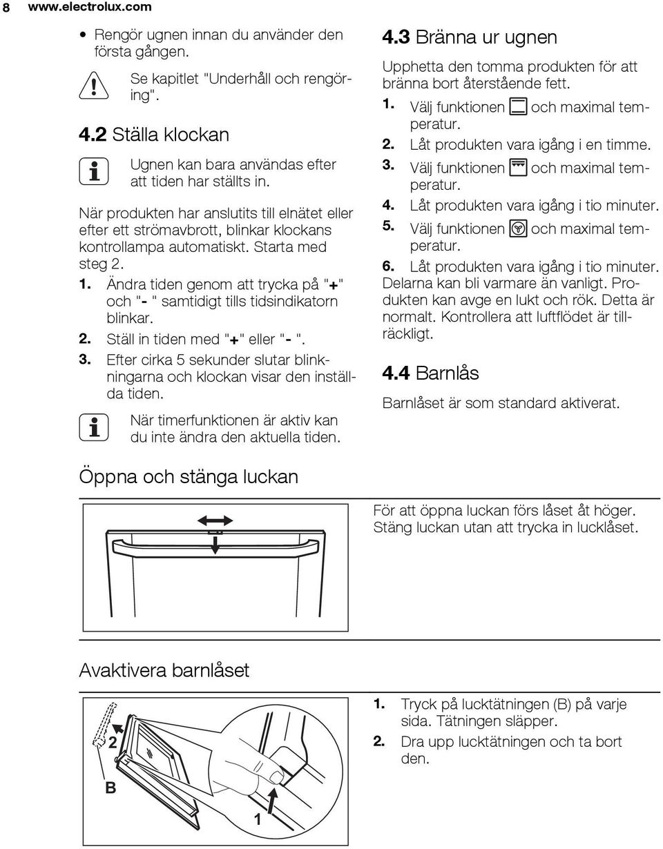 Ändra tiden genom att trycka på "+" och "- " samtidigt tills tidsindikatorn blinkar. 2. Ställ in tiden med "+" eller "- ". 3.