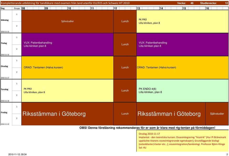 Denna föreläsning rekommenderas för er som är klara med rtg-tentan på förmiddagen!