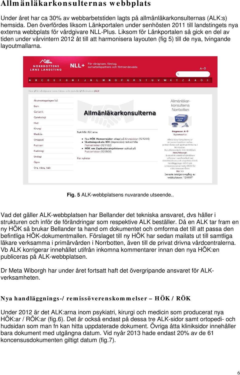 Liksom för Länkportalen så gick en del av tiden under vårvintern 2012 åt till att harmonisera layouten (fig 5) till de nya, tvingande layoutmallarna. Fig. 5 ALK-webbplatsens nuvarande utseende.