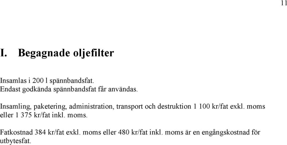 Insamling, paketering, administration, transport och destruktion 1 100 kr/fat