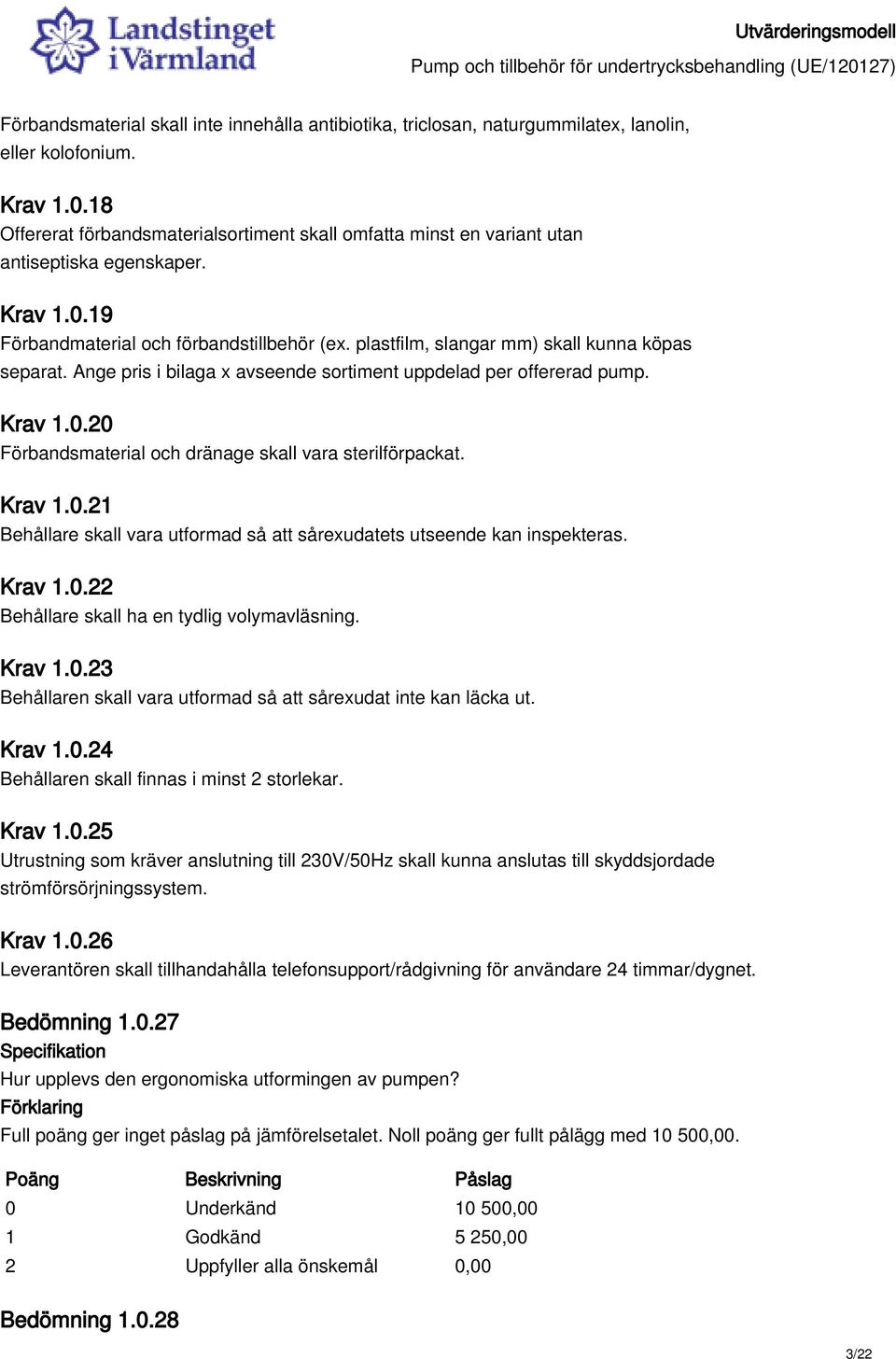 plastfilm, slangar mm) skall kunna köpas separat. Ange pris i bilaga x avseende sortiment uppdelad per offererad pump. Krav 1.0.