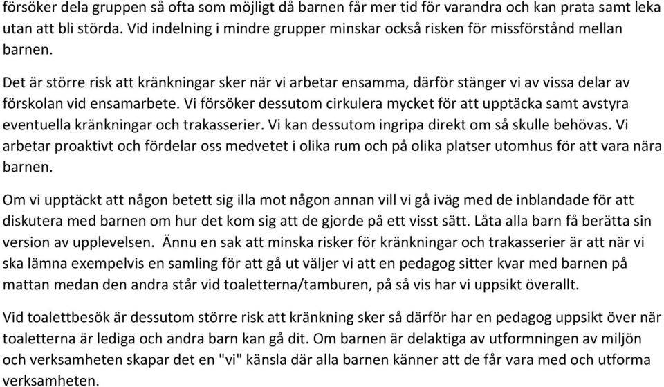 Det är större risk att kränkningar sker när vi arbetar ensamma, därför stänger vi av vissa delar av förskolan vid ensamarbete.