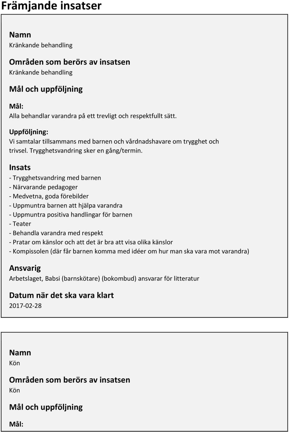 Insats Trygghetsvandring med barnen Närvarande pedagoger Medvetna, goda förebilder Uppmuntra barnen att hjälpa varandra Uppmuntra positiva handlingar för barnen Teater Behandla