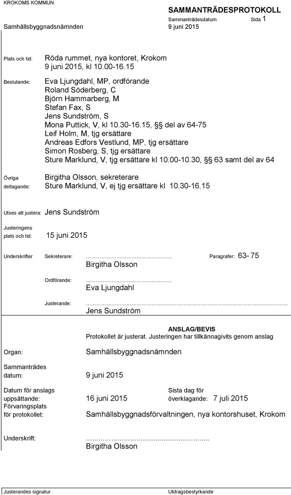 15, del av 64-75 Leif Holm, M, tjg ersättare Andreas Edfors Vestlund, MP, tjg ersättare Simon Rosberg, S, tjg ersättare Sture Marklund, V, tjg ersättare kl 10.00-10.