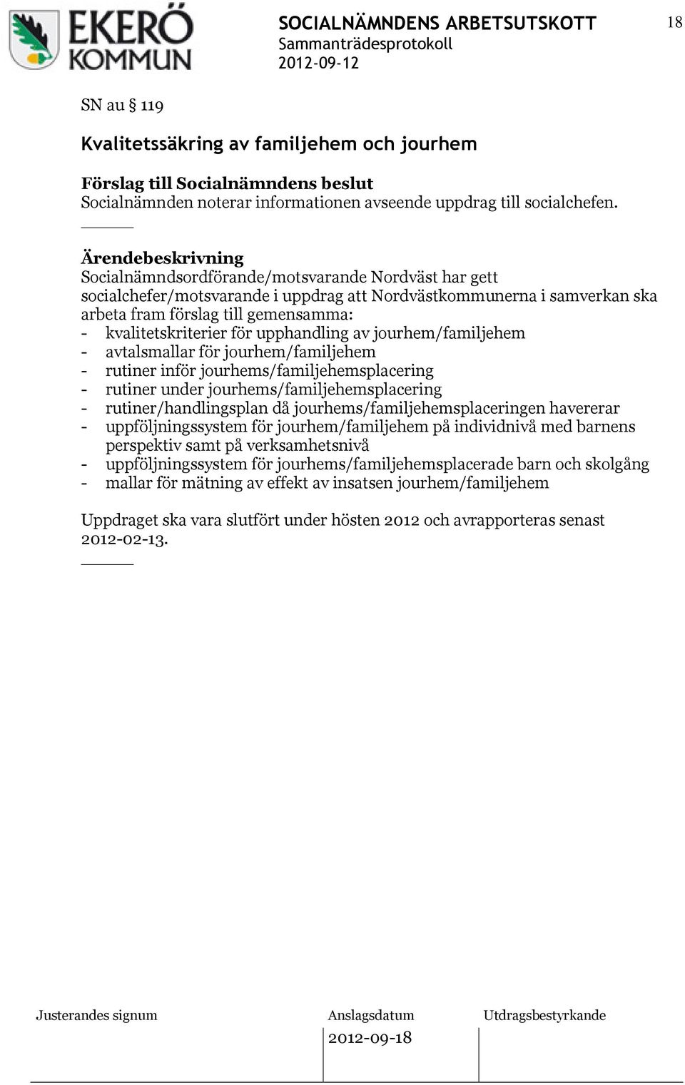 upphandling av jourhem/familjehem - avtalsmallar för jourhem/familjehem - rutiner inför jourhems/familjehemsplacering - rutiner under jourhems/familjehemsplacering - rutiner/handlingsplan då