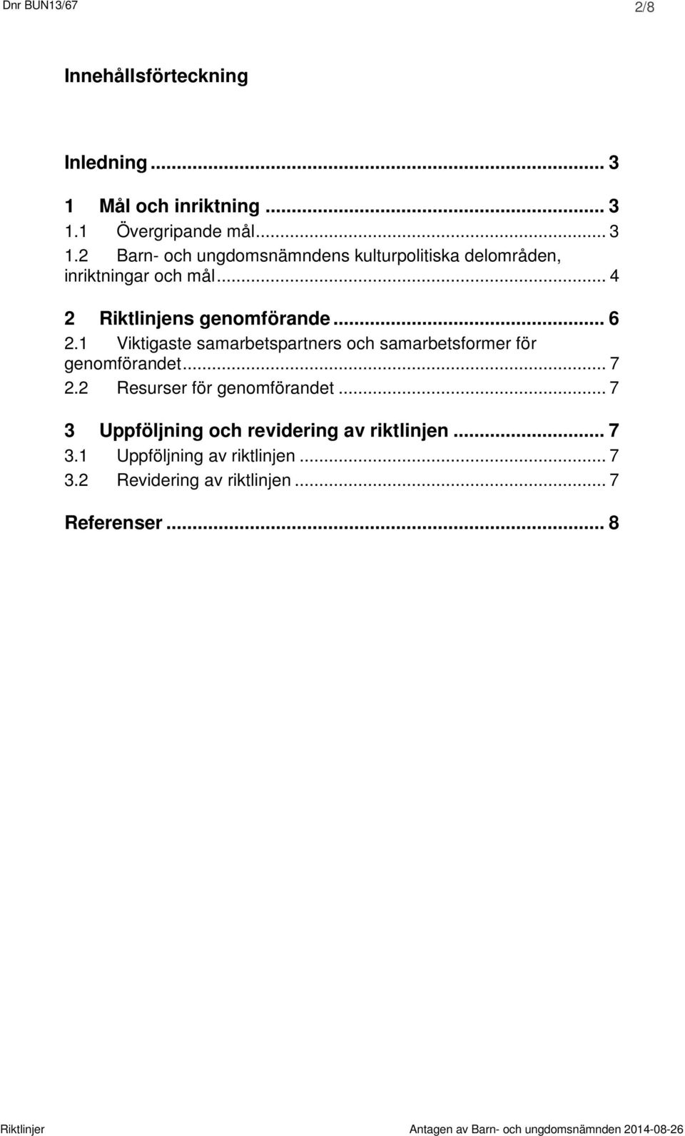 .. 4 2 Riktlinjens genomförande... 6 2.1 Viktigaste samarbetspartners och samarbetsformer för genomförandet... 7 2.