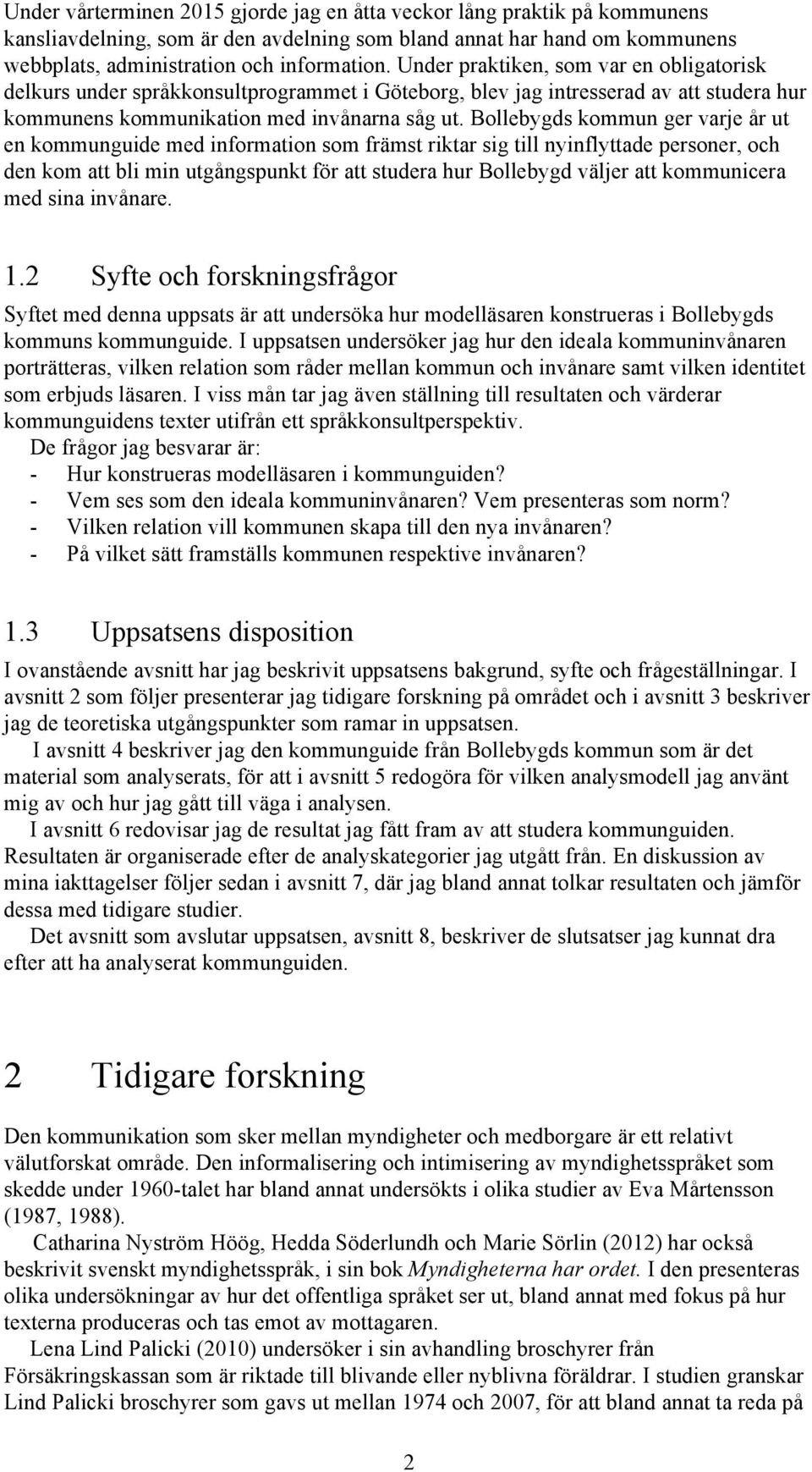 Bollebygds kommun ger varje år ut en kommunguide med information som främst riktar sig till nyinflyttade personer, och den kom att bli min utgångspunkt för att studera hur Bollebygd väljer att