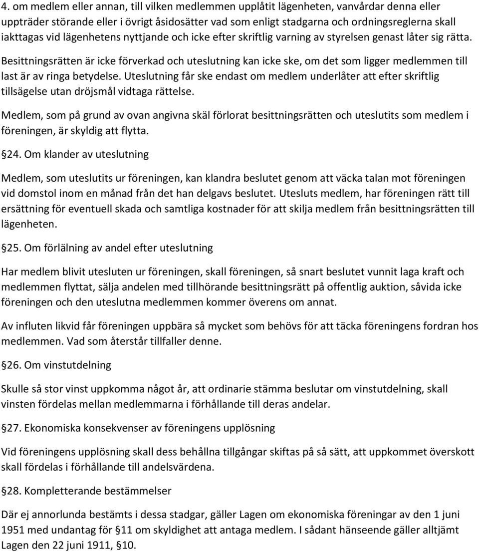 Besittningsrätten är icke förverkad och uteslutning kan icke ske, om det som ligger medlemmen till last är av ringa betydelse.