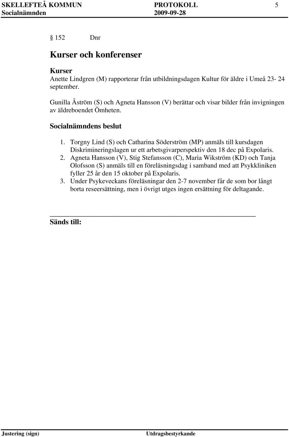 Torgny Lind (S) och Catharina Söderström (MP) anmäls till kursdagen Diskrimineringslagen ur ett arbetsgivarperspektiv den 18 dec på Expolaris. 2.