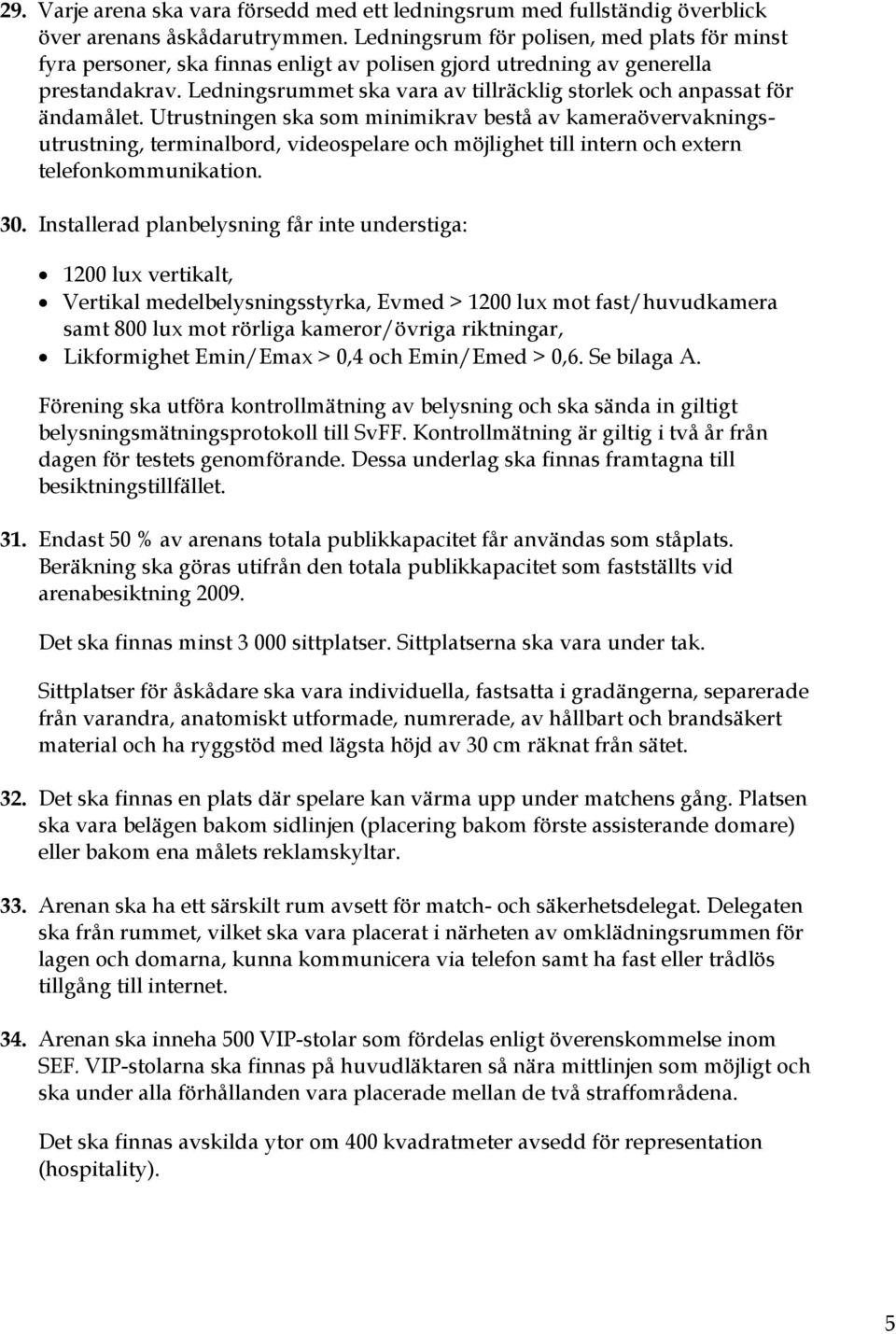 Ledningsrummet ska vara av tillräcklig storlek och anpassat för ändamålet.