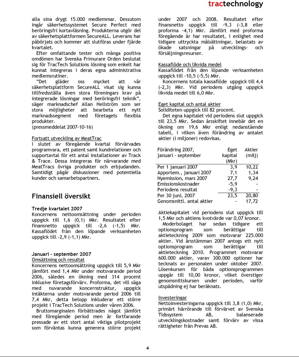 Efter omfattande tester och många positiva omdömen har Svenska Frimurare Orden beslutat sig för TracTech Solutions lösning som enkelt har kunnat integreras i deras egna administrativa medlemsrutiner.