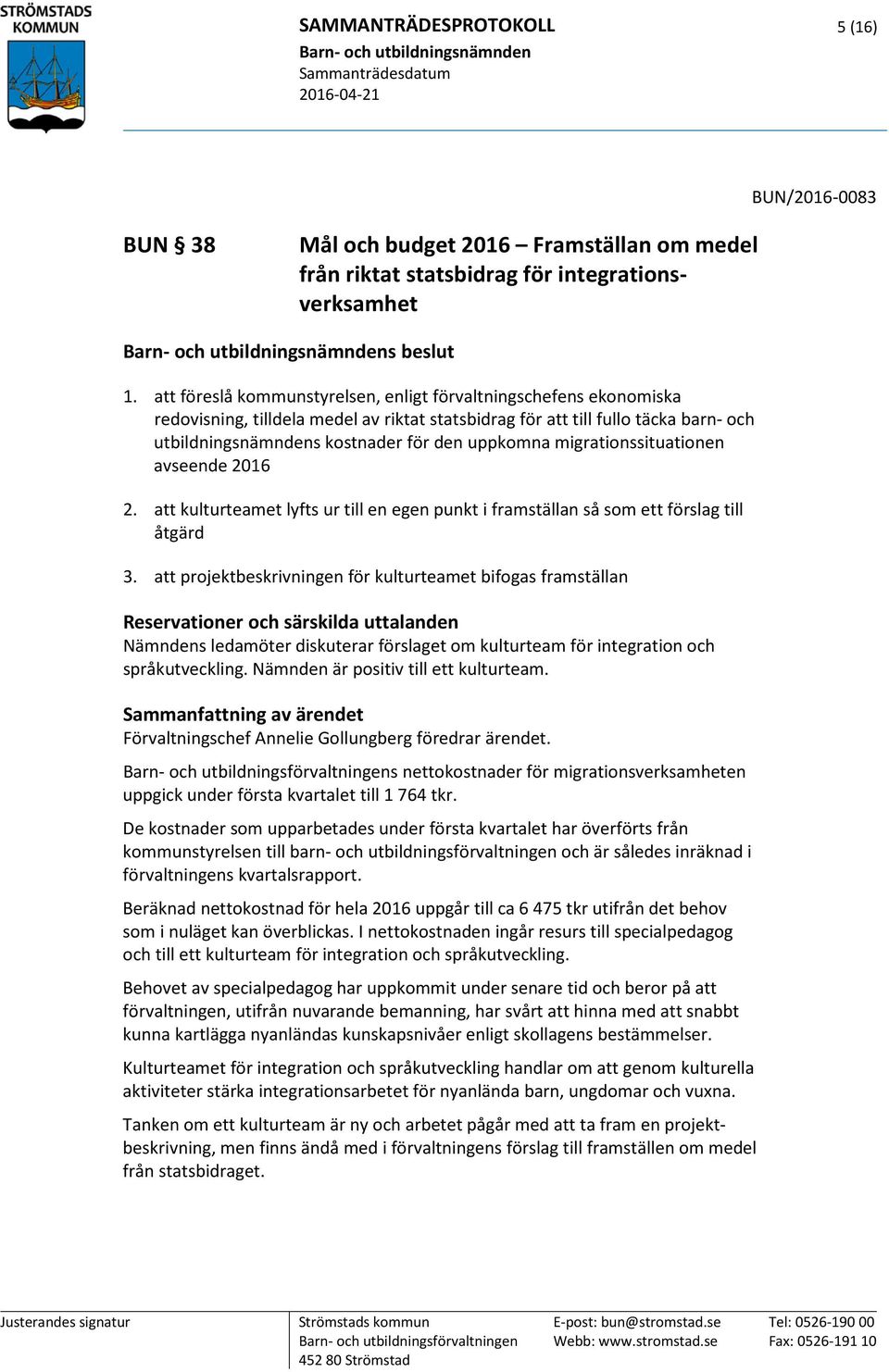 migrationssituationen avseende 2016 2. att kulturteamet lyfts ur till en egen punkt i framställan så som ett förslag till åtgärd 3.