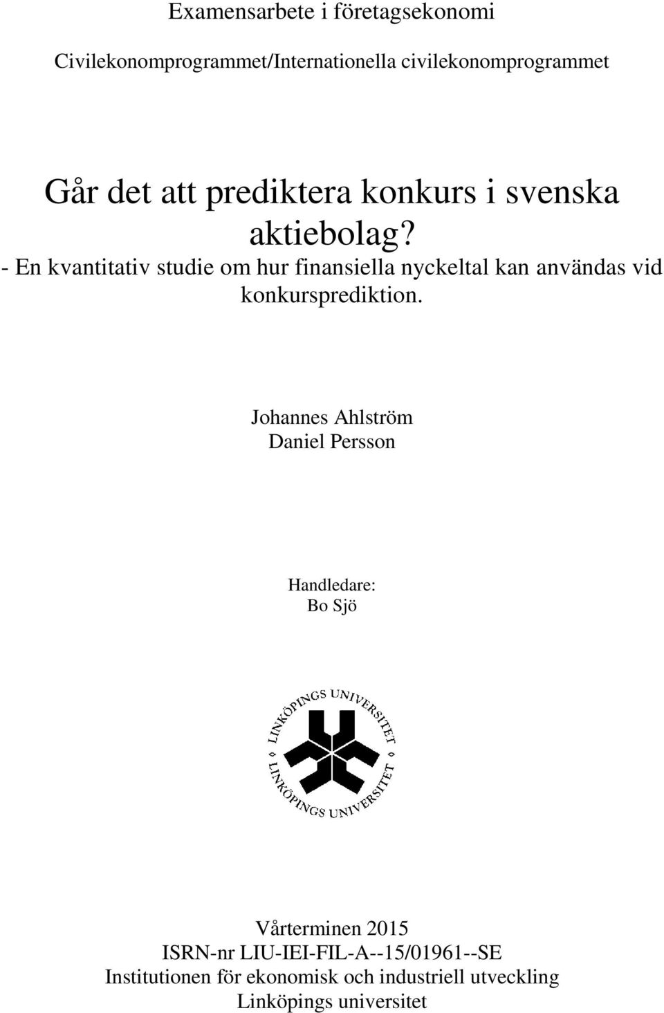 - En kvantitativ studie om hur finansiella nyckeltal kan användas vid konkursprediktion.