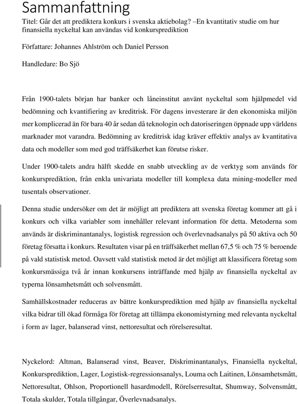 låneinstitut använt nyckeltal som hjälpmedel vid bedömning och kvantifiering av kreditrisk.