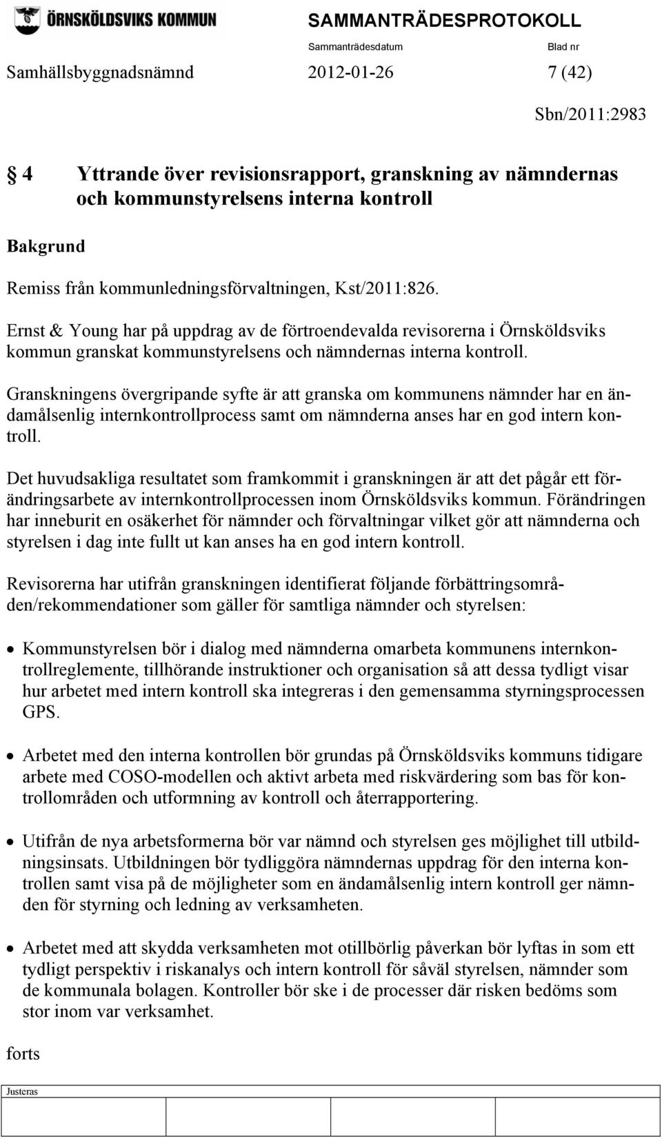 Granskningens övergripande syfte är att granska om kommunens nämnder har en ändamålsenlig internkontrollprocess samt om nämnderna anses har en god intern kontroll.