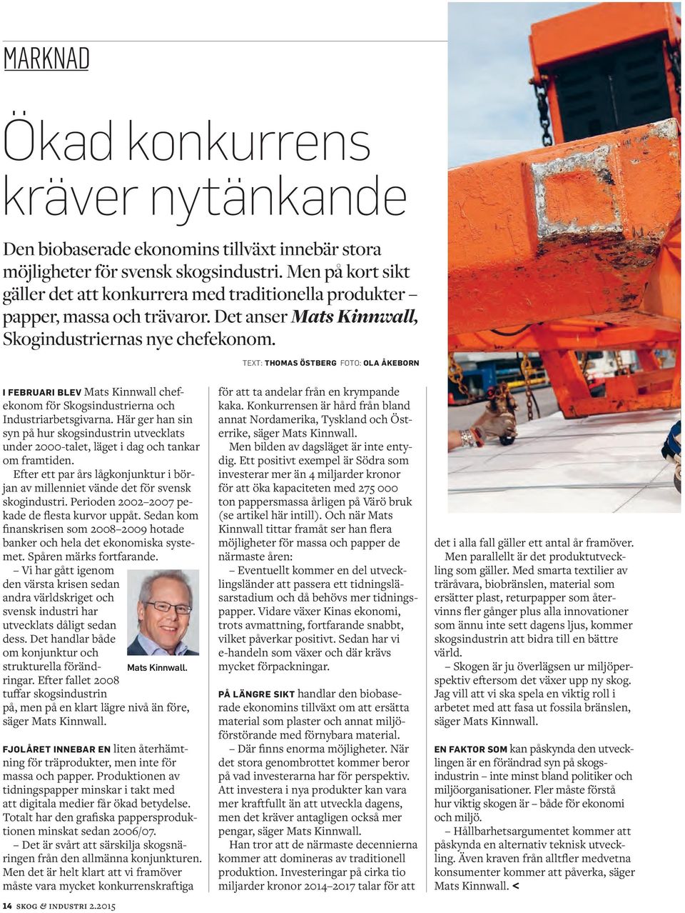 TEXT: THOMAS ÖSTBERG FOTO: OLA ÅKEBORN I FEBRUARI BLEV Mats Kinnwall chefekonom för Skogsindustrierna och Industriarbetsgivarna.