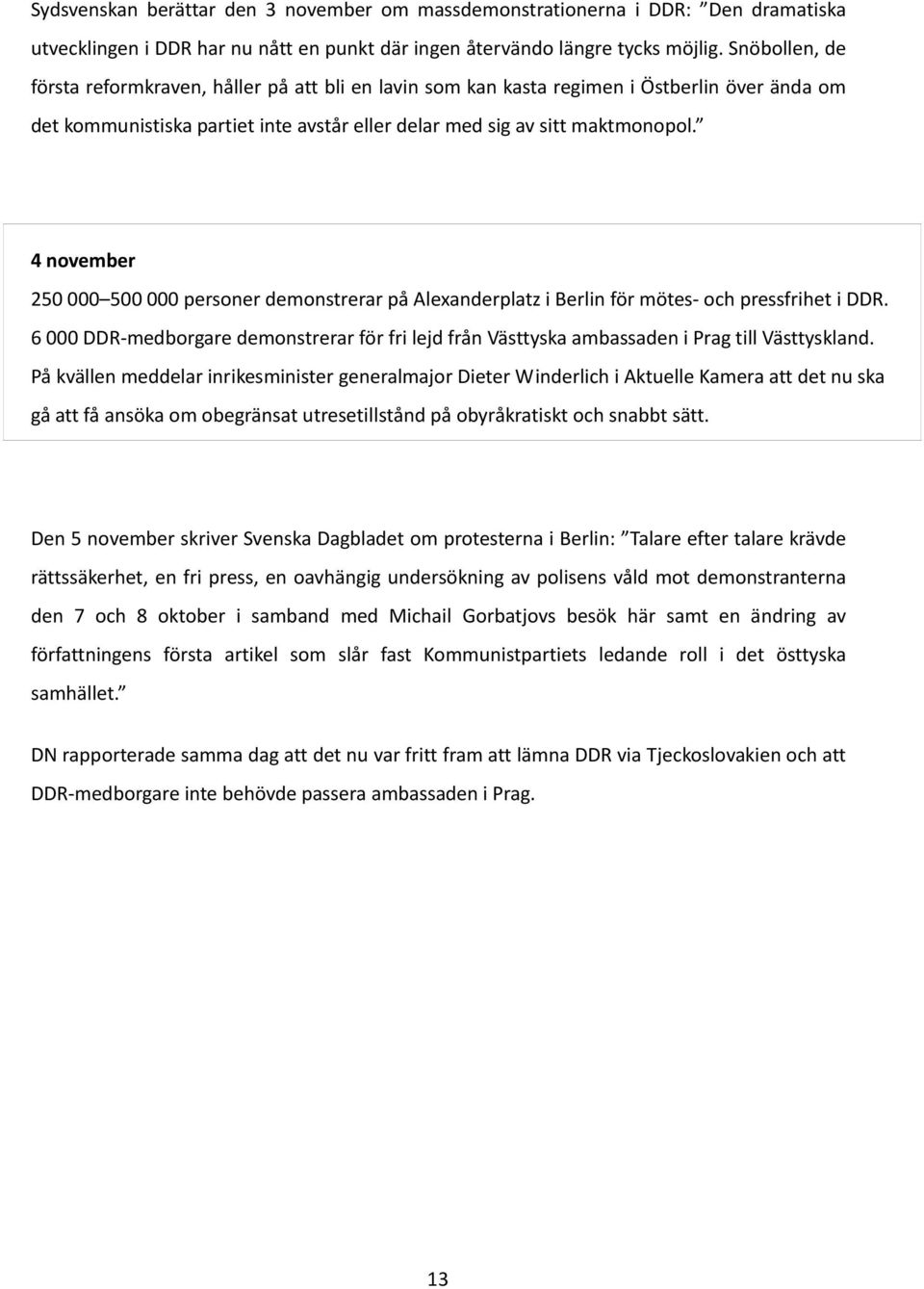 4 november 250 000 500 000 personer demonstrerar på Alexanderplatz i Berlin för mötes och pressfrihet i DDR.