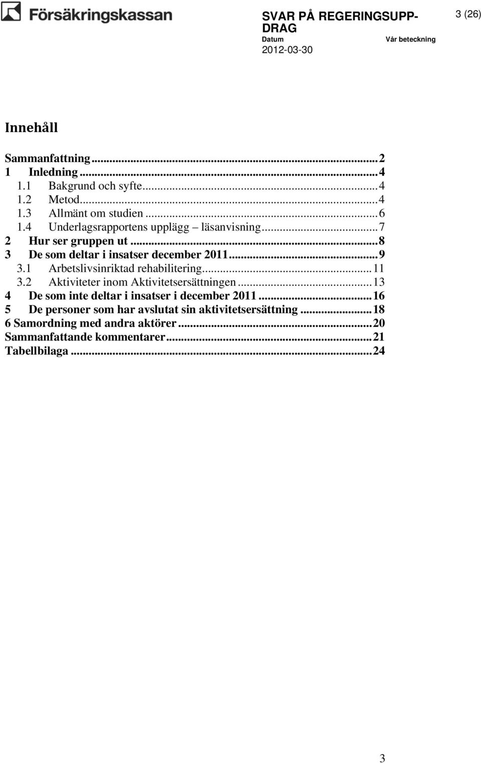 1 Arbetslivsinriktad rehabilitering... 11 3.2 Aktiviteter inom Aktivitetsersättningen.