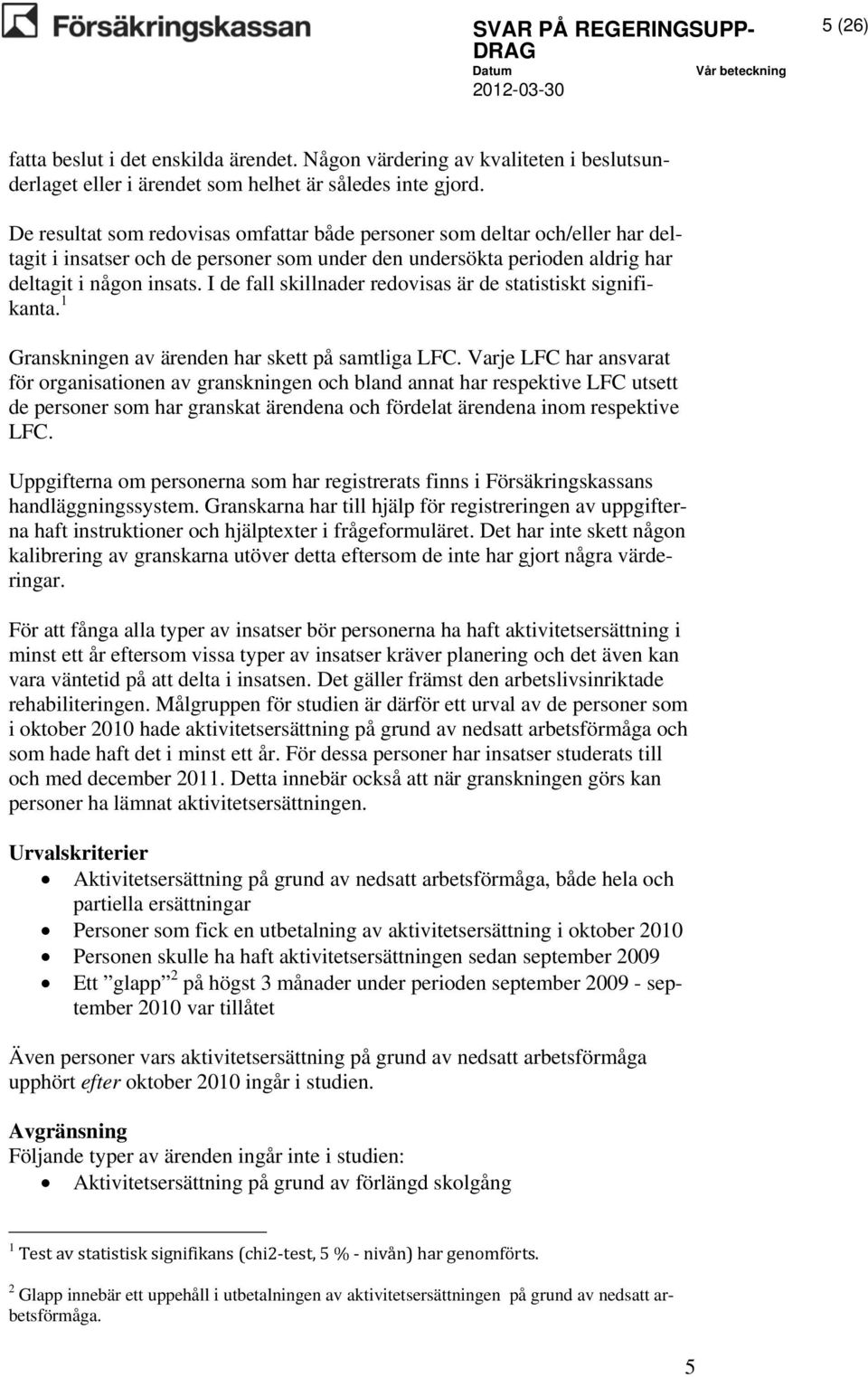 I de fall skillnader redovisas är de statistiskt signifikanta. 1 Granskningen av ärenden har skett på samtliga LFC.