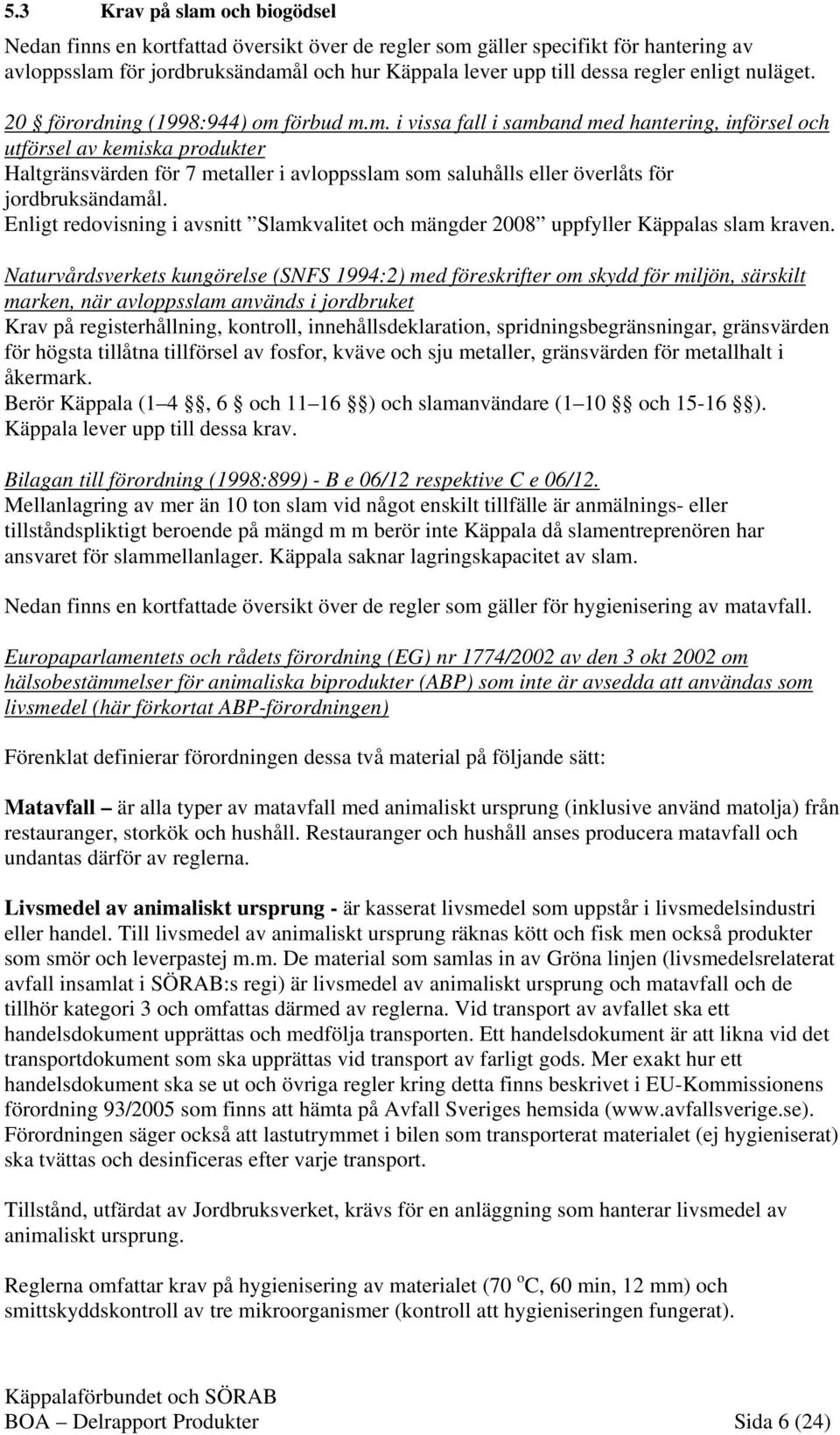 förbud m.m. i vissa fall i samband med hantering, införsel och utförsel av kemiska produkter Haltgränsvärden för 7 metaller i avloppsslam som saluhålls eller överlåts för jordbruksändamål.