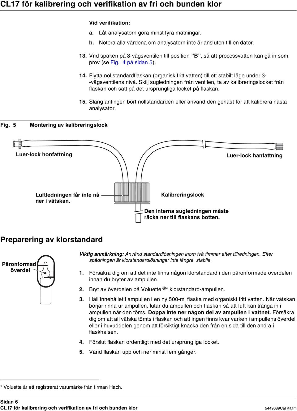 Flytta nollstandardflaskan (organisk fritt vatten) till ett stabilt läge under 3- -vägsventilens nivå.