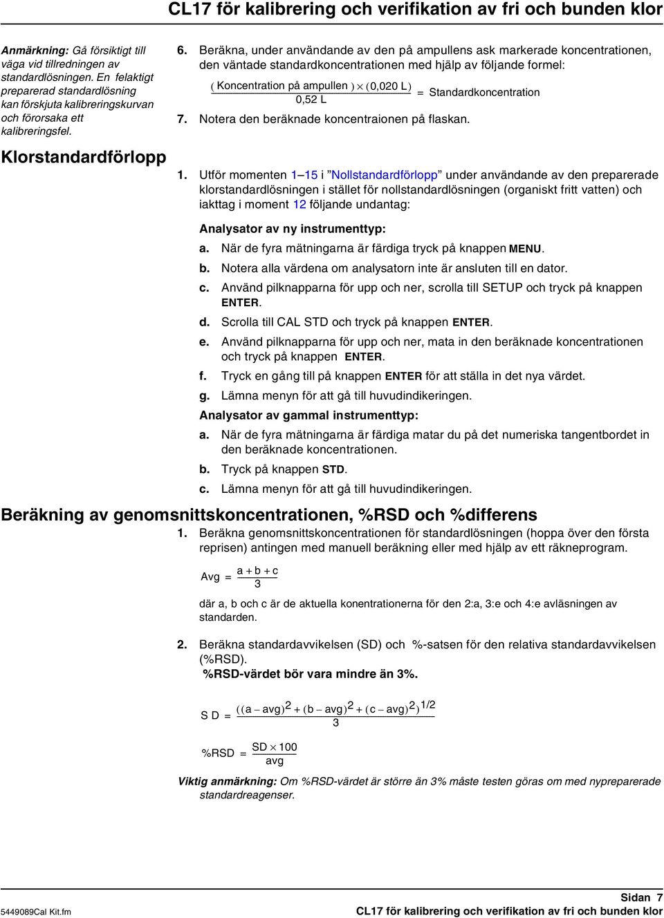 Beräkna, under användande av den på ampullens ask markerade koncentrationen, den väntade standardkoncentrationen med hjälp av följande formel: ( Koncentration på ampullen ) ( 0,020 L)