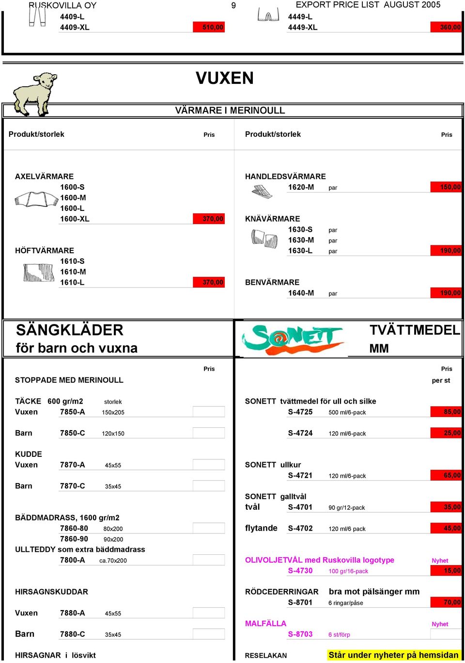 per st TÄCKE 600 gr/m2 storlek SONETT tvättmedel för ull och silke Vuxen 7850-A 150x205 S-4725 500 ml/6-pack 85,00 Barn 7850-C 120x150 S-4724 120 ml/6-pack 25,00 KUDDE Vuxen 7870-A 45x55 SONETT