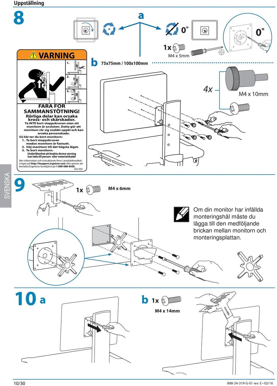 Ta ort stoppskruven medan monitorn är fastsatt. 2. Höj monitorn till det högsta läget. 3. Ta ort monitorn. Underlåtenhet att eakta denna varning kan leda till person- eller materialskada!