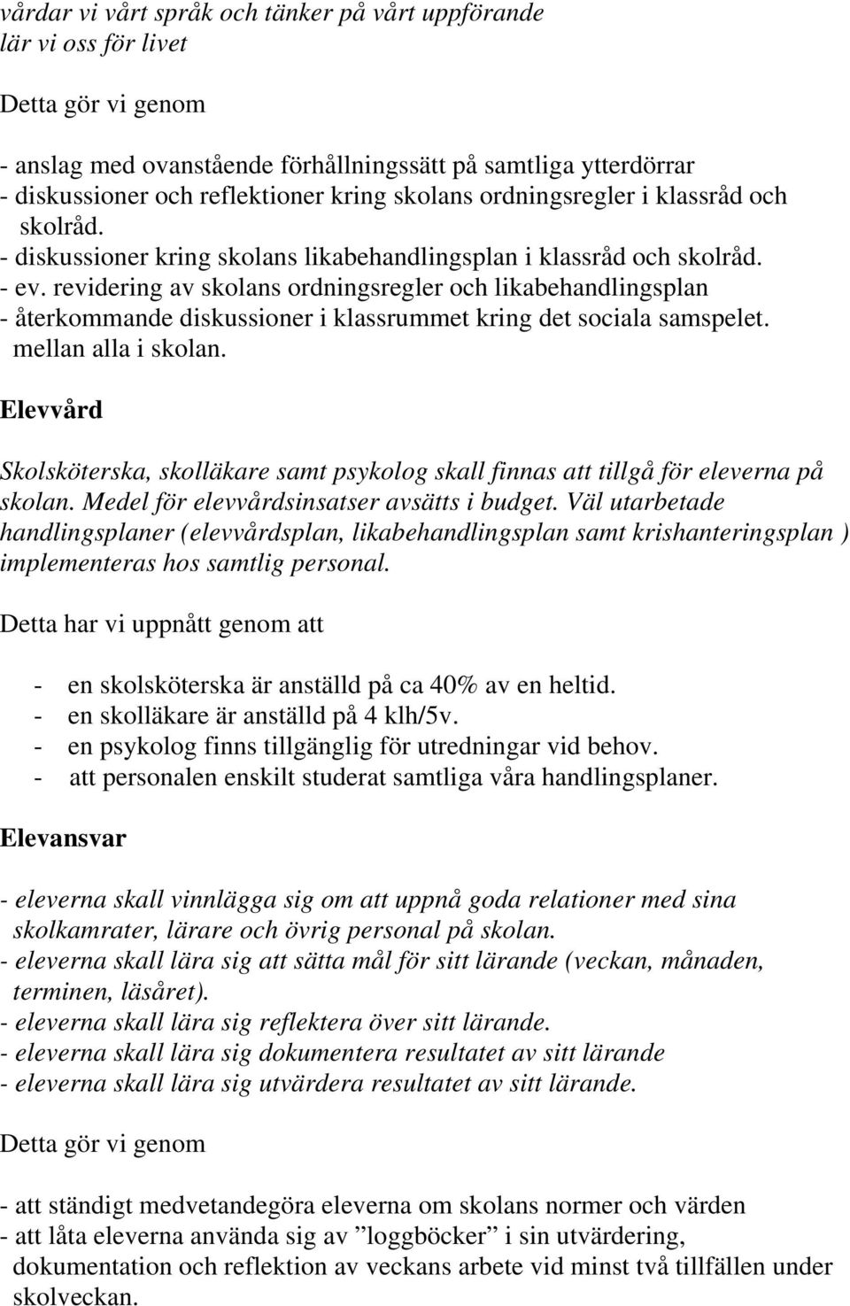 revidering av skolans ordningsregler och likabehandlingsplan - återkommande diskussioner i klassrummet kring det sociala samspelet. mellan alla i skolan.