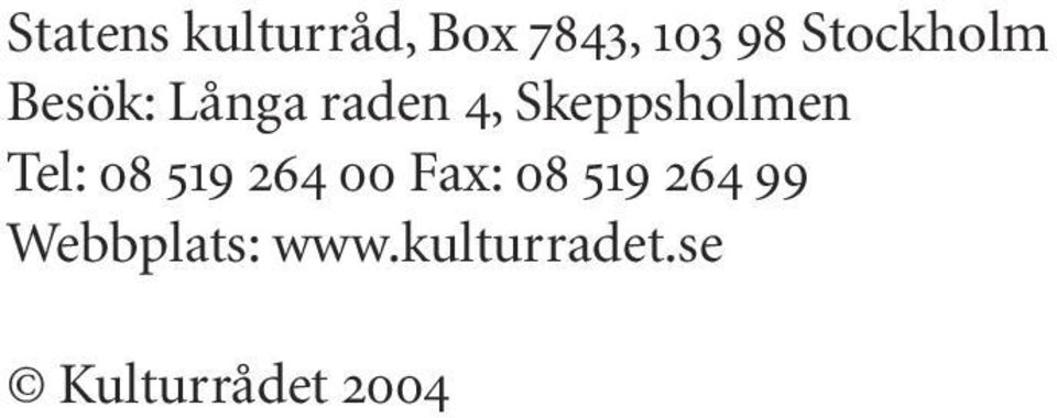 Skeppsholmen Tel: 08 519 264 00 Fax: 08