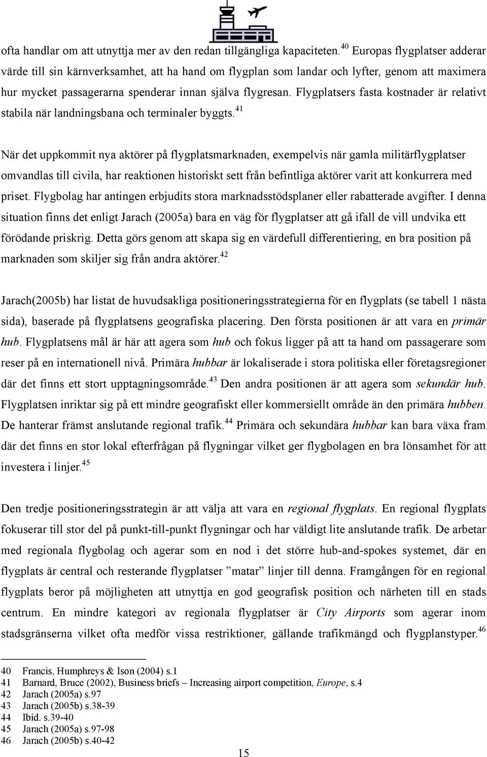 Flygplatsers fasta kostnader är relativt stabila när landningsbana och terminaler byggts.