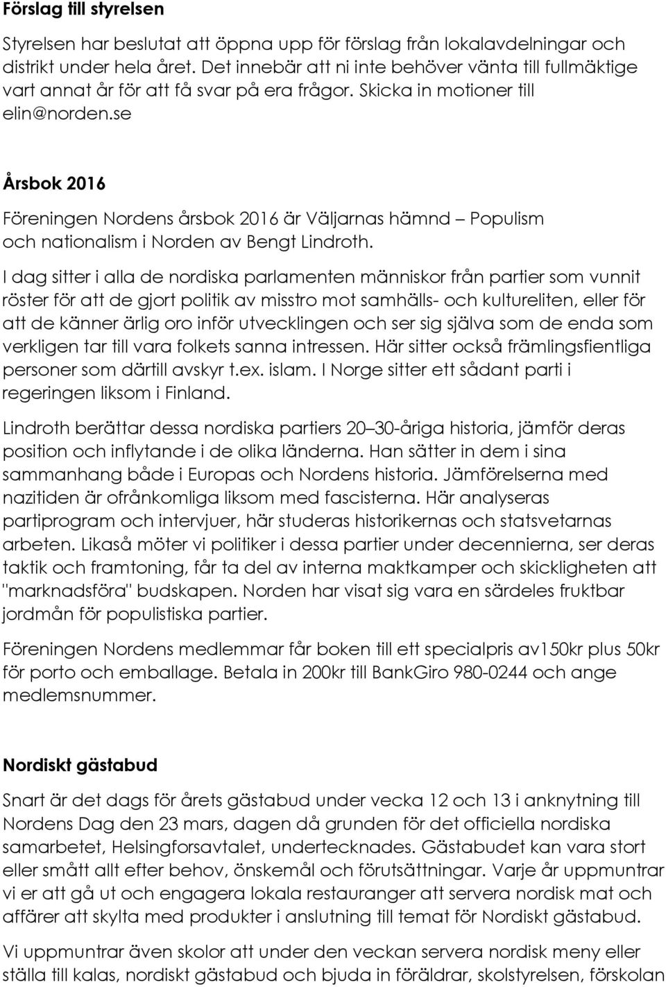 se Årsbok 2016 Föreningen Nordens årsbok 2016 är Väljarnas hämnd Populism och nationalism i Norden av Bengt Lindroth.