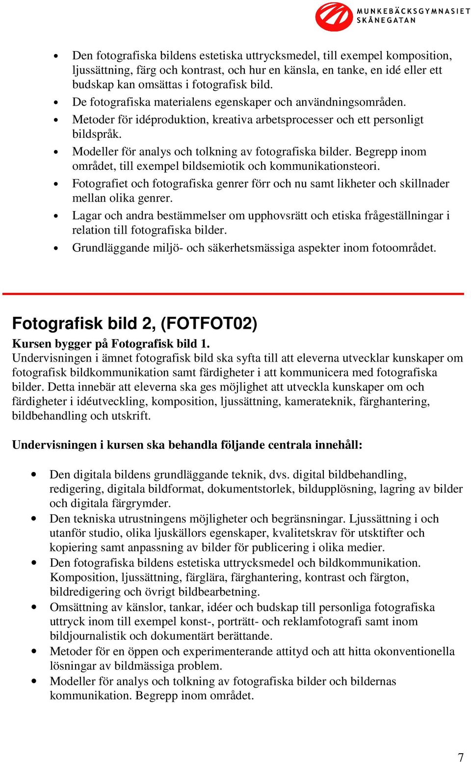 Modeller för analys och tolkning av fotografiska bilder. Begrepp inom området, till exempel bildsemiotik och kommunikationsteori.