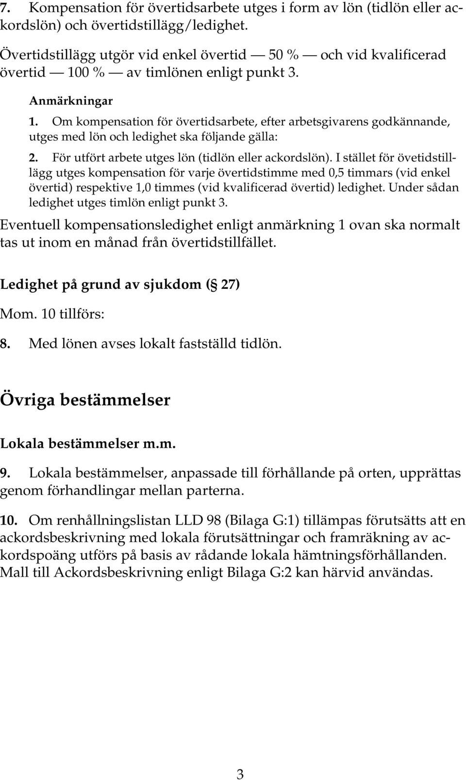 Om kompensation för övertidsarbete, efter arbetsgivarens godkännande, utges med lön och ledighet ska följande gälla: 2. För utfört arbete utges lön (tidlön eller ackordslön).