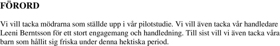 Vi vill även tacka vår handledare Leeni Berntsson för ett